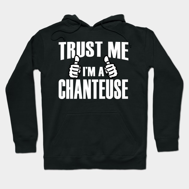 Trust Me I’m A Chanteuse – T & Accessories Hoodie by roxannemargot